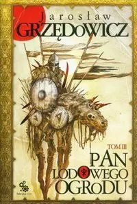 Pan Lodowego Ogrodu. Tom 3 Pan Lodowego Ogrodu. Tom 3
