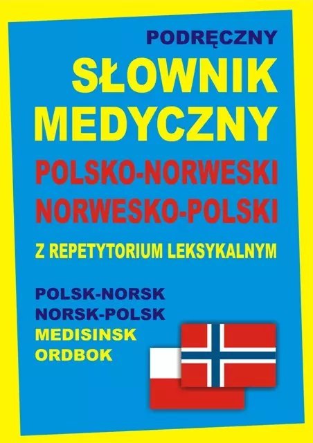 Podręczny słownik medyczny polsko-norweski, norwesko-polski z repetytorium leksykalnym Podręczny słownik medyczny polsko-norweski, norwesko-polski z repetytorium leksykalnym