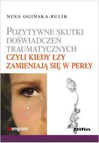 Pozytywne skutki wydarzeń traumatycznych czyli kiedy łzy zamieniają się w perły