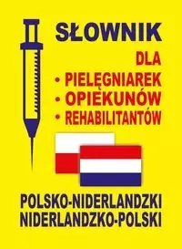 Słownik dla - pielęgniarek - opiekunów - rehabilitantów polsko-niderlandzki, niderlandzko-polski
