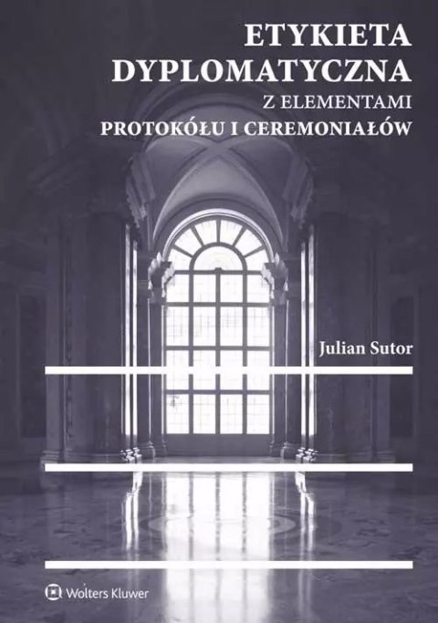 Etykieta dyplomatyczna z elementami protokółu i ceremoniałów Etykieta dyplomatyczna z elementami protokółu i ceremoniałów