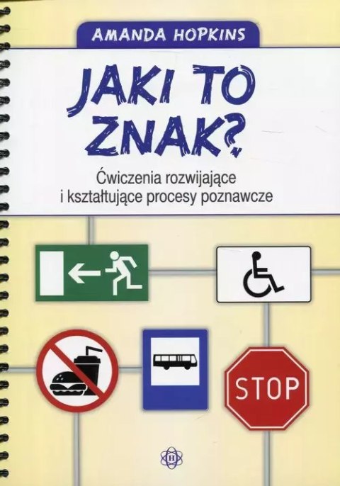 Jaki to znak? Ćwiczenia rozwijające i kształtujące procesy poznawcze Jaki to znak? Ćwiczenia rozwijające i kształtujące procesy poznawcze