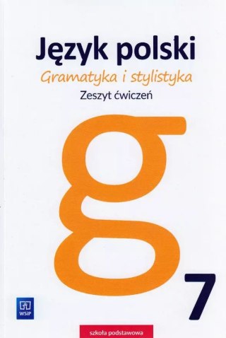 Język polski. Gramatyka i stylistyka. Zeszyt ćwiczeń. Klasa 7, wydanie 2