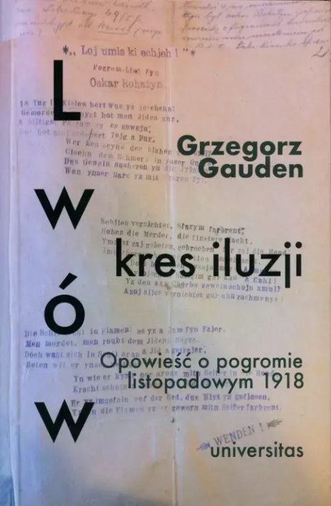 Lwów - kres iluzji. Opowieść o pogromie listopadowym 1918 Lwów - kres iluzji. Opowieść o pogromie listopadowym 1918