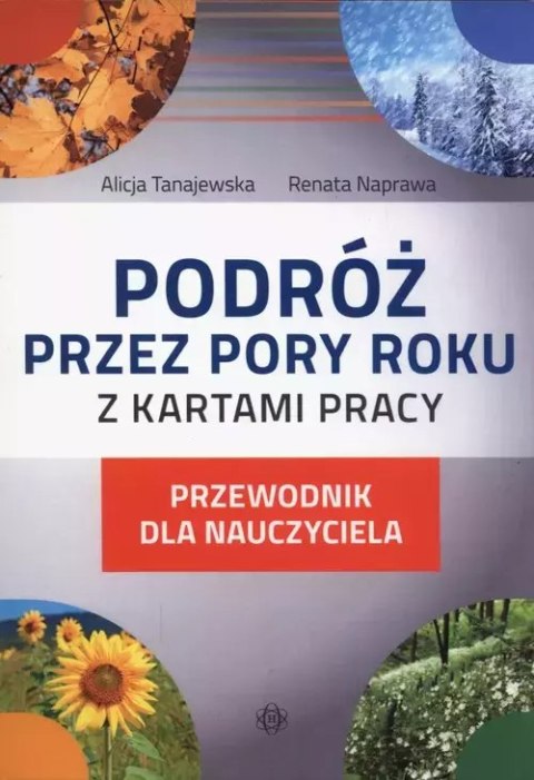 Podróż przez pory roku z kartami pracy. Przewodnik dla nauczyciela Podróż przez pory roku z kartami pracy. Przewodnik dla nauczyciela