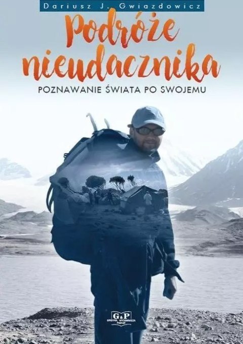Podróże nieudacznika. Poznawanie świata po swojemu Podróże nieudacznika. Poznawanie świata po swojemu