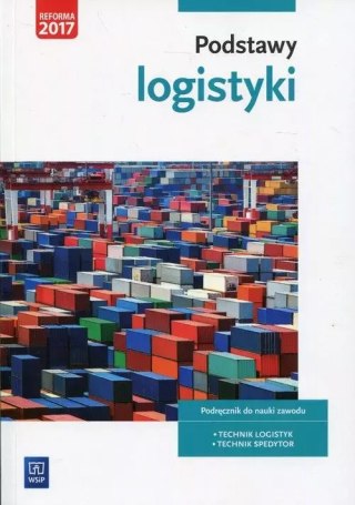 Podstawy logistyki. Podręcznik do nauki zawodu. Technik logistyk. Technik spedytor, wydanie 2