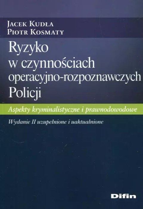 Ryzyko w czynnościach operacyjno-rozpoznawczych Policji Ryzyko w czynnościach operacyjno-rozpoznawczych Policji