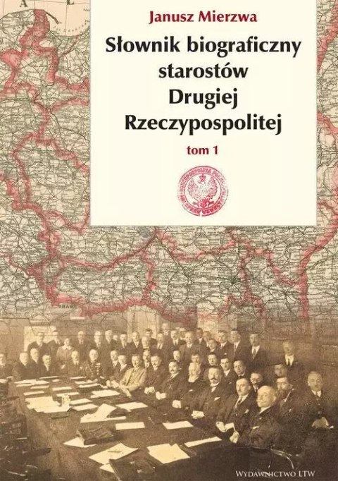 Słownik biograficzny starostów Drugiej Rzeczypospolitej. Tom 1 Słownik biograficzny starostów Drugiej Rzeczypospolitej. Tom 1