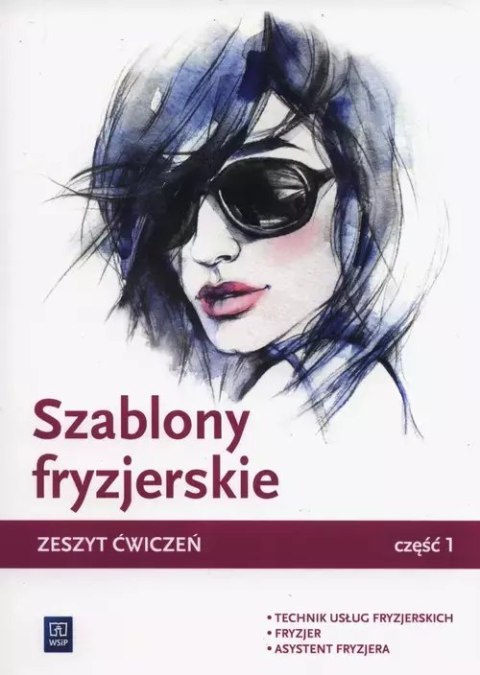 Szablony fryzjerskie. Technik usług fryzjerskich. Fryzjer. Asystent fryzjera. Zeszyt ćwiczeń. Część 1, wydanie 3 Szablony fryzjerskie. Technik usług fryzjerskich. Fryzjer. Asystent fryzjera. Zeszyt ćwiczeń. Część 1, wydanie 3