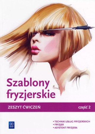 Szablony fryzjerskie. Technik usług fryzjerskich. Fryzjer. Asystent fryzjera. Zeszyt ćwiczeń. Część 2, wydanie 2