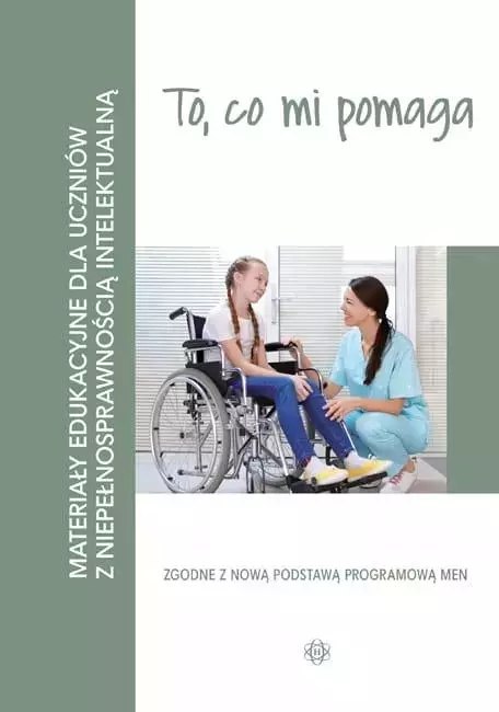 To, co mi pomaga. Materiały edukacyjne dla uczniów z niepełnosprawnością intelektualną To, co mi pomaga. Materiały edukacyjne dla uczniów z niepełnosprawnością intelektualną