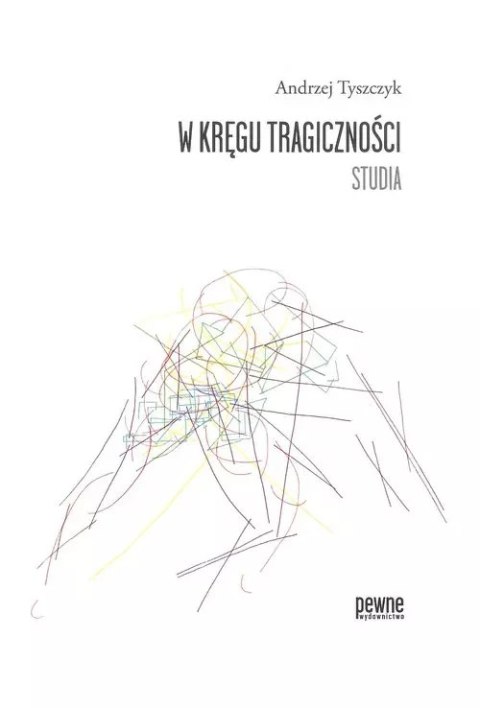 W kręgu tragiczności. Studia W kręgu tragiczności. Studia