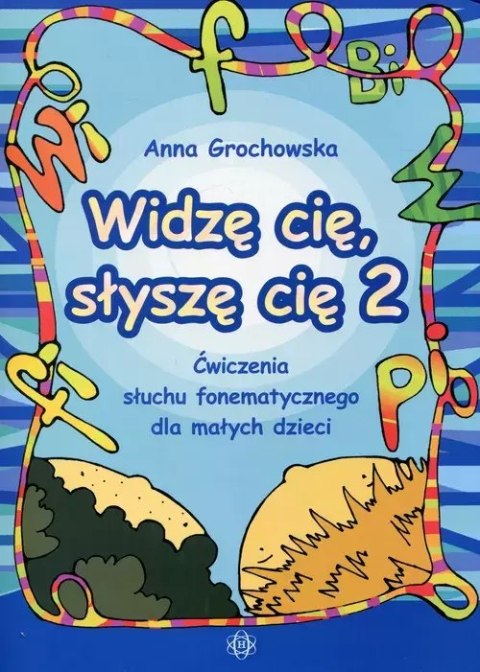 Widzę cię, słyszę cię 2. Ćwiczenia słuchu fonematycznego dla małych dzieci Widzę cię, słyszę cię 2. Ćwiczenia słuchu fonematycznego dla małych dzieci