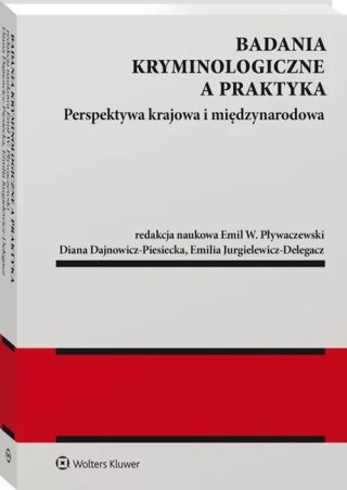 Badania kryminologiczne a praktyka Perspektywa krajowa i międzynarodowa