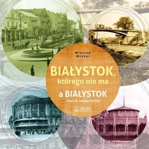 Białystok którego nie ma Białystok którego nie ma