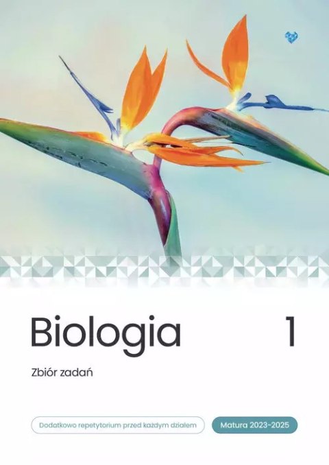 Biologia Zbiór zadań Matura 2023-2025 Tom 1 Biologia Zbiór zadań Matura 2023-2025 Tom 1