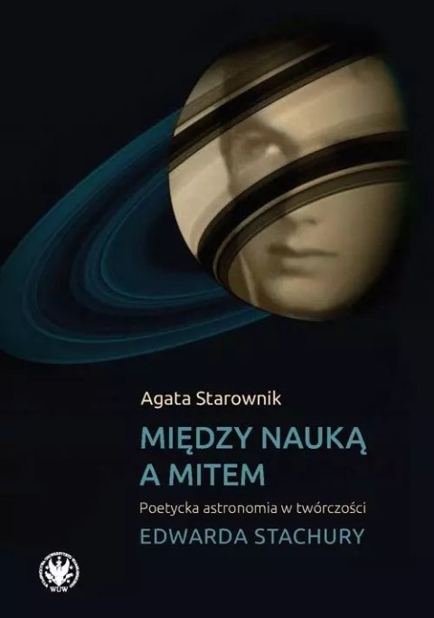 Między nauką a mitem Poetycka astronomia w twórczości Edwarda Stachury Między nauką a mitem Poetycka astronomia w twórczości Edwarda Stachury