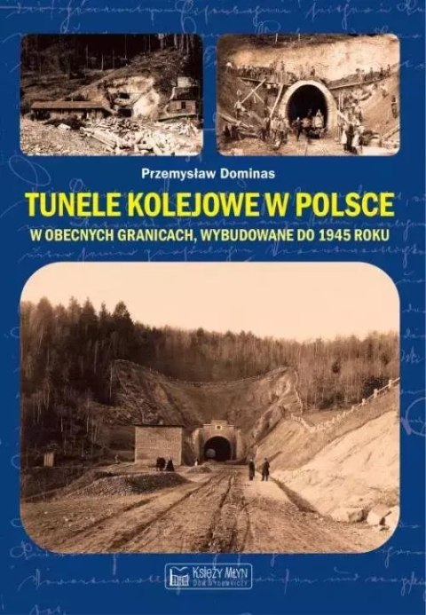 Tunele kolejowe w Polsce w obecnych granicach, wybudowane do 1945 roku Tunele kolejowe w Polsce w obecnych granicach, wybudowane do 1945 roku