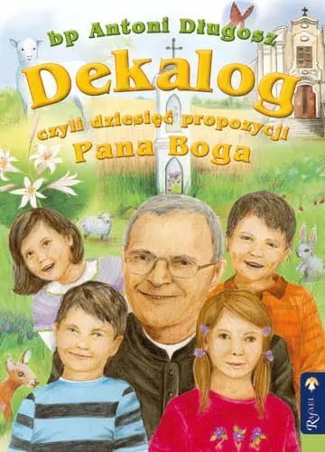 Dekalog czyli dziesięć propozycji Pana Boga Dekalog czyli dziesięć propozycji Pana Boga