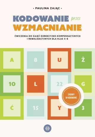 Kodowanie przez wzmacnianie. Ćwiczenia do zajęć korekcyjno-kompensacyjnych i rewalidacyjnych dla klas 4-8