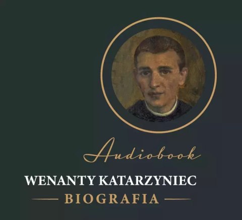 Wenanty Katarzyniec. Biografia. Audiobook Wenanty Katarzyniec. Biografia. Audiobook