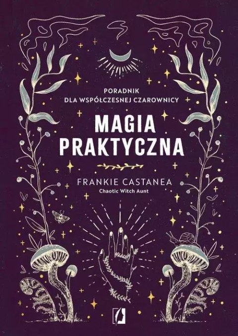 Magia praktyczna. Poradnik dla współczesnej czarownicy Magia praktyczna. Poradnik dla współczesnej czarownicy