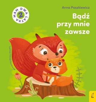 Mam dwa latka. Bądź przy mnie zawsze