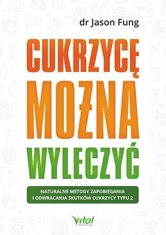 Cukrzycę można wyleczyć. Naturalne metody zapobiegania i odwracania skutków cukrzycy typu 2 Cukrzycę można wyleczyć. Naturalne metody zapobiegania i odwracania skutków cukrzycy typu 2