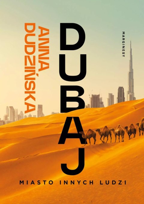 Dubaj. Miasto innych ludzi Dubaj. Miasto innych ludzi
