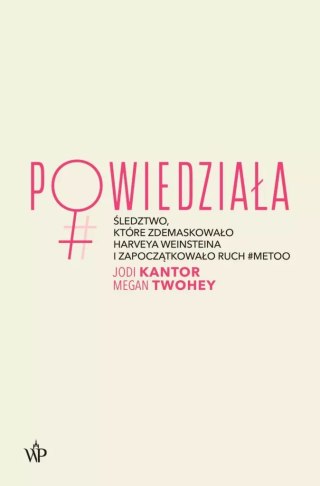 Powiedziała. Śledztwo, które zdemaskowało Harveya Weinsteina i zapoczątkowało ruch #MeToo