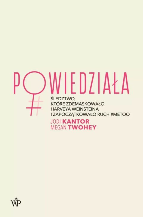 Powiedziała. Śledztwo, które zdemaskowało Harveya Weinsteina i zapoczątkowało ruch #MeToo Powiedziała. Śledztwo, które zdemaskowało Harveya Weinsteina i zapoczątkowało ruch #MeToo