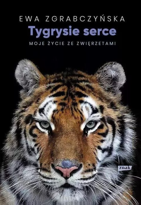 Tygrysie serce. Moje życie ze zwierzętami Tygrysie serce. Moje życie ze zwierzętami