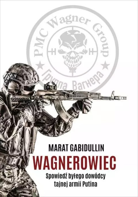 Wagnerowiec. Spowiedź byłego dowódcy tajnej armii Putina Wagnerowiec. Spowiedź byłego dowódcy tajnej armii Putina