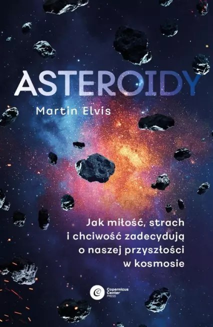 Asteroidy. Jak miłość, strach i chciwość zadecydują o naszej przyszłości w kosmosie