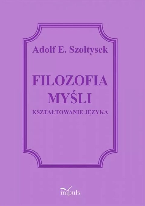 Filozofia myśli. Kształtowanie języka Filozofia myśli. Kształtowanie języka