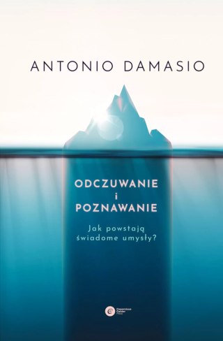 Odczuwanie i poznawanie. Jak powstają świadome umysły?