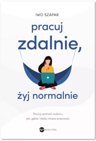 Pracuj zdalnie, żyj normalnie. Poczuj wolność wyboru jak, gdzie i kiedy chcesz pracować