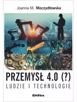 Przemysł 4.0 (?) Ludzie i technologie