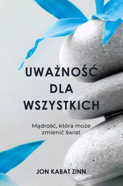 Uważność dla wszystkich. Mądrość, która może zmienić świat Uważność dla wszystkich. Mądrość, która może zmienić świat