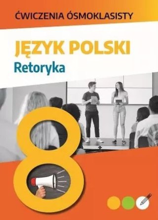 Ćwiczenia ósmoklasisty. Język polski. Retoryka