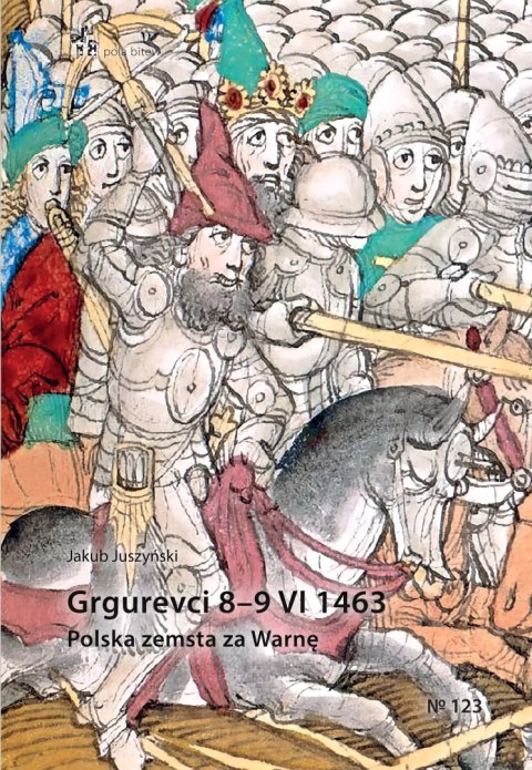 Grgurevci 8-9 VI 1463. Polska zemsta za Warnę Grgurevci 8-9 VI 1463. Polska zemsta za Warnę