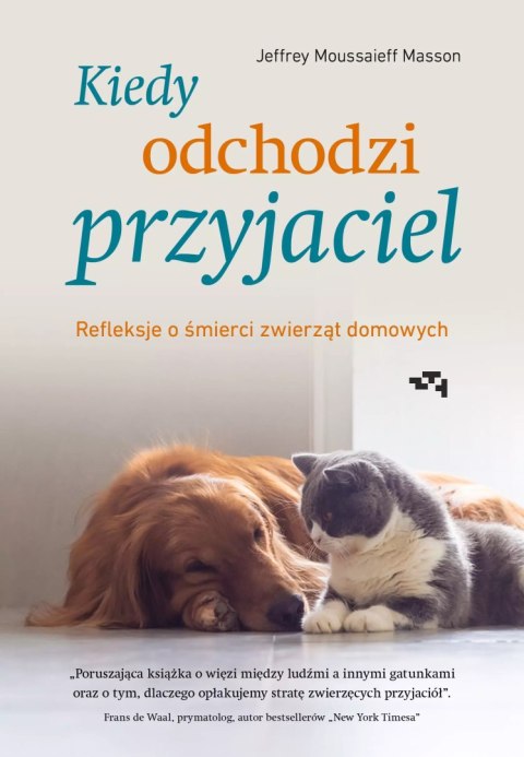 Kiedy odchodzi przyjaciel. Refleksje o śmierci zwierząt domowych Kiedy odchodzi przyjaciel. Refleksje o śmierci zwierząt domowych