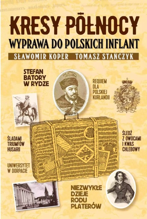 Kresy północy. Wyprawa do polskich Inflant Kresy północy. Wyprawa do polskich Inflant