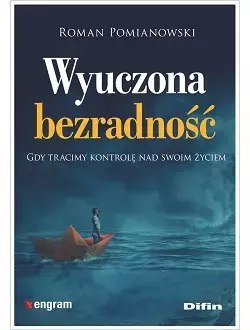 Wyuczona bezradność. Gdy tracimy kontrolę nad swoim życiem Wyuczona bezradność. Gdy tracimy kontrolę nad swoim życiem