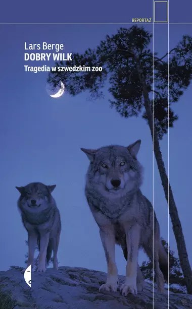 Dobry wilk. Tragedia w szwedzkim zoo, wydanie 2 Dobry wilk. Tragedia w szwedzkim zoo, wydanie 2