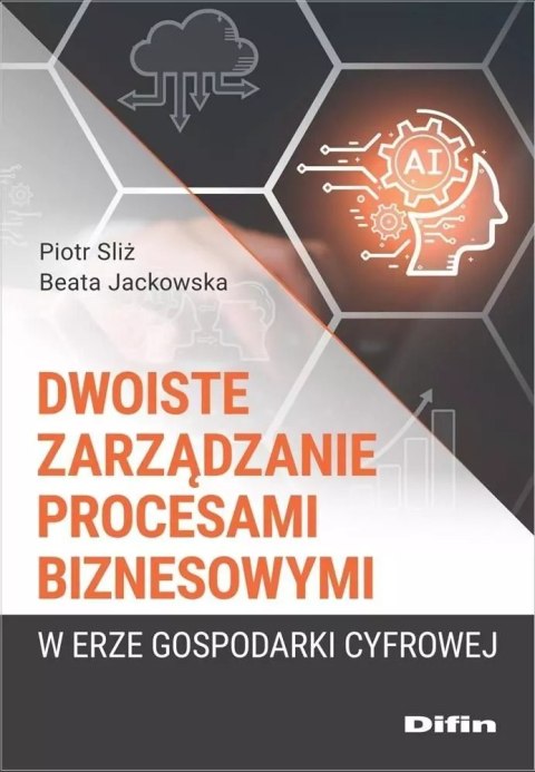 Dwoiste zarządzanie procesami biznesowymi w erze gospodarki cyfrowej Dwoiste zarządzanie procesami biznesowymi w erze gospodarki cyfrowej
