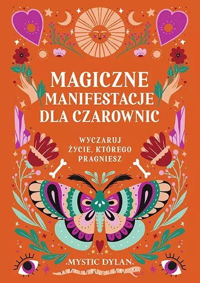 Magiczne manifestacje dla czarownic. Wyczaruj życie, którego pragniesz Magiczne manifestacje dla czarownic. Wyczaruj życie, którego pragniesz