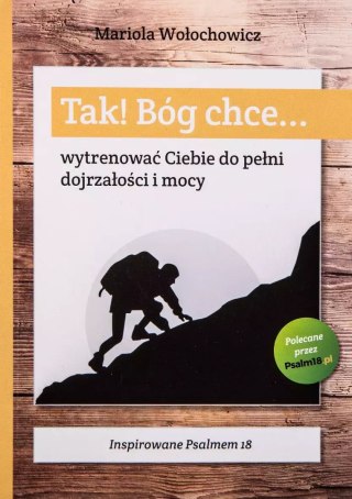 Tak! Bóg chce... wytrenować Ciebie do pełni dojrzałości i mocy