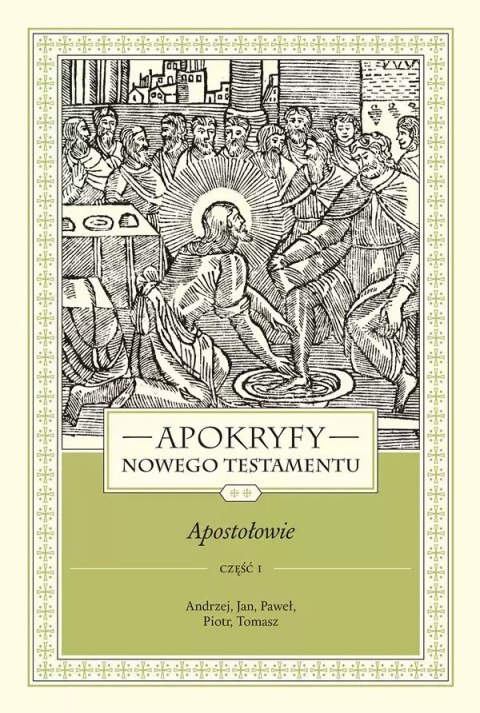 Apokryfy Nowego Testamentu. Apostołowie. Tom 2. Część 1. Andrzej, Jan, Paweł, Piotr, Tomasz, wydanie 3 Apokryfy Nowego Testamentu. Apostołowie. Tom 2. Część 1. Andrzej, Jan, Paweł, Piotr, Tomasz, wydanie 3
